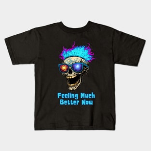 Feeling Much Better Now! Kids T-Shirt